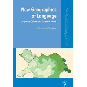 Palgrave Macmillan Geographies Of Language : Language, Culture And Politics In Wales Palgrave Macmillan Geographies Of Language : Language, Culture And Politics In Wales