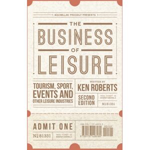 Bloomsbury Publishing PLC The Business Of Leisure : Tourism, Sport, Events And Other Leisure Industries Bloomsbury Publishing PLC The Business Of Leisure : Tourism, Sport, Events And Other Leisure Industries