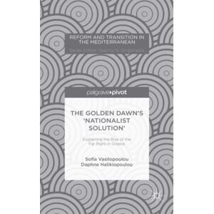Palgrave Macmillan The Golden Dawn’s ‘nationalist Solution’: Explaining The Rise Of The Far Right In Greece Palgrave Macmillan The Golden Dawn’s ‘nationalist Solution’: Explaining The Rise Of The Far Right In Greece