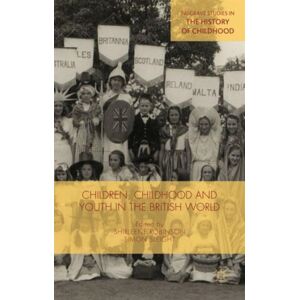 Palgrave Macmillan Children, Childhood And Youth In The British World Palgrave Macmillan Children, Childhood And Youth In The British World