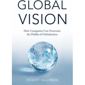 Palgrave Macmillan Global Vision : How Companies Can Overcome The Pitfalls Of Globalization Palgrave Macmillan Global Vision : How Companies Can Overcome The Pitfalls Of Globalization