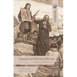 Palgrave Macmillan Emotions And Christian Missions : Historical Perspectives Palgrave Macmillan Emotions And Christian Missions : Historical Perspectives