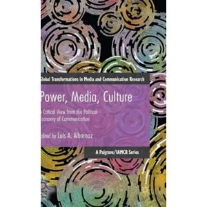 Palgrave Macmillan Power, Media, Culture : A Critical View From The Political Economy Of Communication Palgrave Macmillan Power, Media, Culture : A Critical View From The Political Economy Of Communication