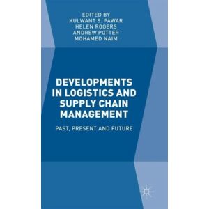 Palgrave Macmillan Developments In Logistics And Supply Chain Management : Past, Present And Future Palgrave Macmillan Developments In Logistics And Supply Chain Management : Past, Present And Future