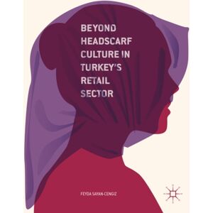 Palgrave Macmillan Beyond Headscarf Culture In Turkey’s Retail Sector Palgrave Macmillan Beyond Headscarf Culture In Turkey’s Retail Sector