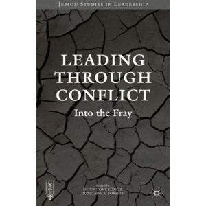 Palgrave Macmillan Leading Through Conflict : Into The Fray Palgrave Macmillan Leading Through Conflict : Into The Fray