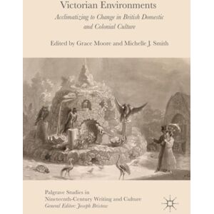 Palgrave Macmillan Victorian Environments : Acclimatizing To Change In British Domestic And Colonial Culture Palgrave Macmillan Victorian Environments : Acclimatizing To Change In British Domestic And Colonial Culture
