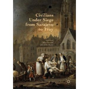 Palgrave Macmillan Civilians Under Siege From Sarajevo To Troy Palgrave Macmillan Civilians Under Siege From Sarajevo To Troy