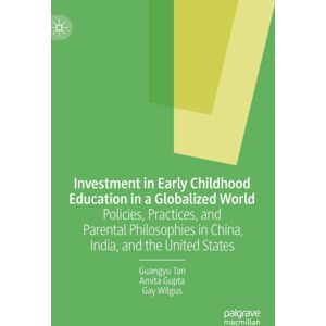 Palgrave Macmillan Investment In Early Childhood Education In A Globalized World : Policies, Practices, And Parental Philosophies In China, India, And The United States Palgrave Macmillan Investment In Early Childhood Education In A Globalized World : Policies, Practices, And Parental Philosophies In China, India, And The United States