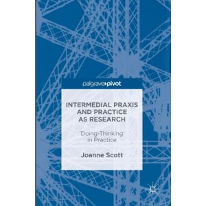 Palgrave Macmillan Intermedial Praxis And Practice As Research : 'Doing-Thinking' In Practice Palgrave Macmillan Intermedial Praxis And Practice As Research : 'Doing-Thinking' In Practice