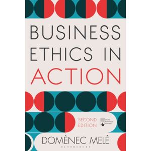 Bloomsbury Publishing PLC Business Ethics In Action : Managing Human Excellence In Organizations Bloomsbury Publishing PLC Business Ethics In Action : Managing Human Excellence In Organizations
