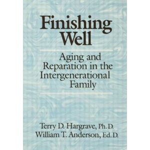 Taylor & Francis Ltd Finishing Well: Aging And Reparation In The Intergenerational Family Taylor & Francis Ltd Finishing Well: Aging And Reparation In The Intergenerational Family