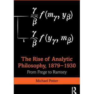 Taylor & Francis Ltd The Rise Of Analytic Philosophy, 1879–1930 : From Frege To Ramsey Taylor & Francis Ltd The Rise Of Analytic Philosophy, 1879–1930 : From Frege To Ramsey