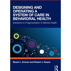 Taylor & Francis Ltd Designing And Operating A System Of Care In Behavioral Health : Solutions To Fragmentation In Mental Health Taylor & Francis Ltd Designing And Operating A System Of Care In Behavioral Health : Solutions To Fragmentation In Mental Health