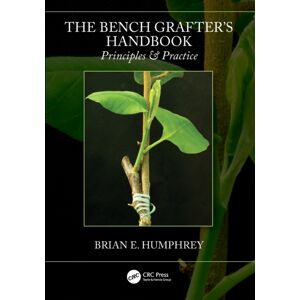 Taylor & Francis Ltd The Bench Grafter'S Handbook : Principles & Practice Taylor & Francis Ltd The Bench Grafter'S Handbook : Principles & Practice
