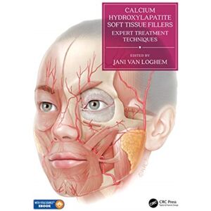 Taylor & Francis Ltd Calcium Hydroxylapatite Soft Tissue Fillers : Expert Treatment Techniques Taylor & Francis Ltd Calcium Hydroxylapatite Soft Tissue Fillers : Expert Treatment Techniques