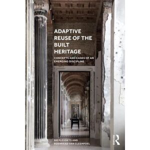 Taylor & Francis Ltd Adaptive Reuse Of The Built Heritage : Concepts And Cases Of An Emerging Discipline Taylor & Francis Ltd Adaptive Reuse Of The Built Heritage : Concepts And Cases Of An Emerging Discipline
