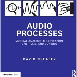 Taylor & Francis Ltd Audio Processes : Musical Analysis, Modification, Synthesis, And Control Taylor & Francis Ltd Audio Processes : Musical Analysis, Modification, Synthesis, And Control