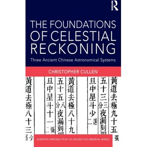 Taylor & Francis Ltd The Foundations Of Celestial Reckoning : Three Ancient Chinese Astronomical Systems Taylor & Francis Ltd The Foundations Of Celestial Reckoning : Three Ancient Chinese Astronomical Systems