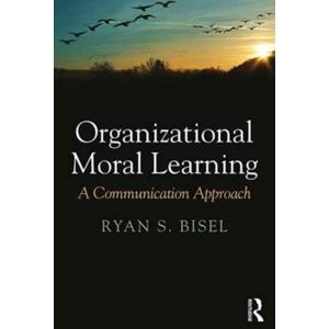 Taylor & Francis Ltd Organizational Moral Learning : A Communication Approach Taylor & Francis Ltd Organizational Moral Learning : A Communication Approach