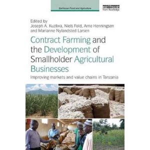 Taylor & Francis Ltd Contract Farming And The Development Of Smallholder Agricultural Businesses : Improving Markets And Chains In Tanzania Taylor & Francis Ltd Contract Farming And The Development Of Smallholder Agricultural Businesses : Improving Markets And Chains In Tanzania