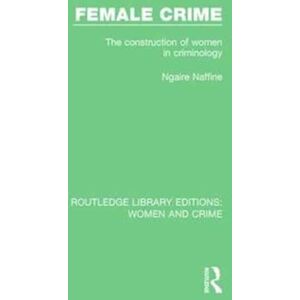 Taylor & Francis Ltd Female Crime : The Construction Of Women In Criminology Taylor & Francis Ltd Female Crime : The Construction Of Women In Criminology