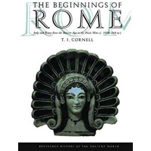 Taylor & Francis Ltd The Beginnings Of Rome : Italy And Rome From The Bronze Age To The Punic Wars (C.1000–264 Bc) Taylor & Francis Ltd The Beginnings Of Rome : Italy And Rome From The Bronze Age To The Punic Wars (C.1000–264 Bc)