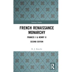 Taylor & Francis Ltd French Renaissance Monarchy : Francis I & Henry Ii Taylor & Francis Ltd French Renaissance Monarchy : Francis I & Henry Ii
