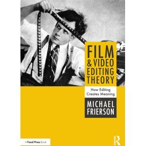 Taylor & Francis Ltd Film And Video Editing Theory : How Editing Creates Meaning Taylor & Francis Ltd Film And Video Editing Theory : How Editing Creates Meaning