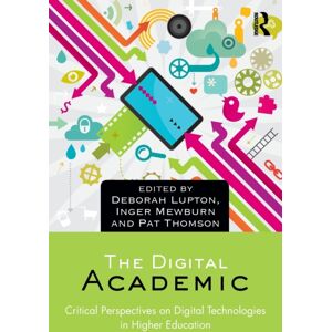 Taylor & Francis Ltd The Digital Academic : Critical Perspectives On Digital Technologies In Higher Education Taylor & Francis Ltd The Digital Academic : Critical Perspectives On Digital Technologies In Higher Education