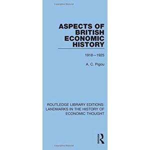 Taylor & Francis Ltd Aspects Of British Economic History : 1918-1925 Taylor & Francis Ltd Aspects Of British Economic History : 1918-1925