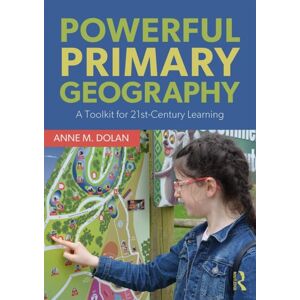 Taylor & Francis Ltd Powerful Primary Geography : A Toolkit For 21st-Century Learning Taylor & Francis Ltd Powerful Primary Geography : A Toolkit For 21st-Century Learning