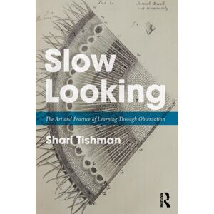 Taylor & Francis Ltd Slow Looking : The Art And Practice Of Learning Through Observation Taylor & Francis Ltd Slow Looking : The Art And Practice Of Learning Through Observation
