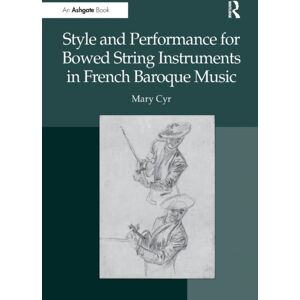 Taylor & Francis Ltd Style And Performance For Bowed String Instruments In French Baroque Music Taylor & Francis Ltd Style And Performance For Bowed String Instruments In French Baroque Music
