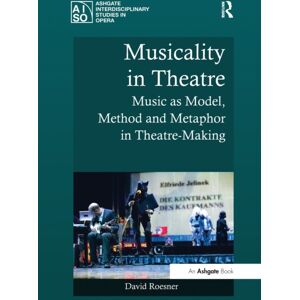 Taylor & Francis Ltd Musicality In Theatre : Music As Model, Method And Metaphor In Theatre-Making Taylor & Francis Ltd Musicality In Theatre : Music As Model, Method And Metaphor In Theatre-Making