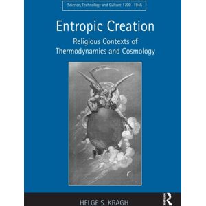 Taylor & Francis Ltd Entropic Creation : Religious Contexts Of Thermodynamics And Cosmology Taylor & Francis Ltd Entropic Creation : Religious Contexts Of Thermodynamics And Cosmology