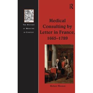 Taylor & Francis Ltd Medical Consulting By Letter In France, 1665–1789 Taylor & Francis Ltd Medical Consulting By Letter In France, 1665–1789