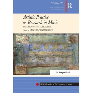Taylor & Francis Ltd Artistic Practice As Research In Music: Theory, Criticism, Practice Taylor & Francis Ltd Artistic Practice As Research In Music: Theory, Criticism, Practice