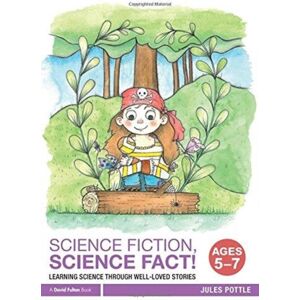 Taylor & Francis Ltd Science Fiction, Science Fact! Ages 5-7 : Learning Science Through Well-Loved Stories Taylor & Francis Ltd Science Fiction, Science Fact! Ages 5-7 : Learning Science Through Well-Loved Stories