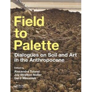 Taylor & Francis Ltd Field To Palette : Dialogues On Soil And Art In The Anthropocene Taylor & Francis Ltd Field To Palette : Dialogues On Soil And Art In The Anthropocene