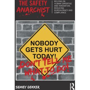 Taylor & Francis Ltd The Safety Anarchist : Relying On Human Expertise And , Reducing Bureaucracy And Compliance Taylor & Francis Ltd The Safety Anarchist : Relying On Human Expertise And , Reducing Bureaucracy And Compliance
