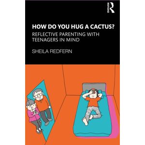 Taylor & Francis Ltd How Do You Hug A Cactus? Reflective Parenting With Teenagers In Mind Taylor & Francis Ltd How Do You Hug A Cactus? Reflective Parenting With Teenagers In Mind
