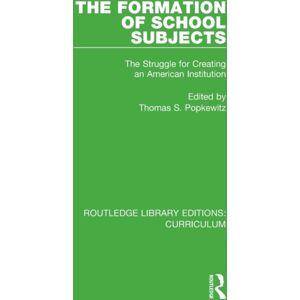 Taylor & Francis Ltd The Formation Of School Subjects : The Struggle For Creating An American Institution Taylor & Francis Ltd The Formation Of School Subjects : The Struggle For Creating An American Institution