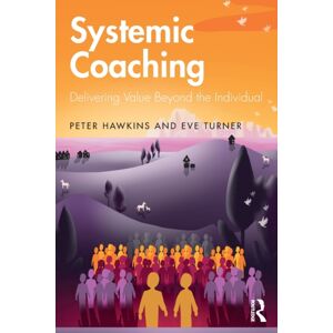Taylor & Francis Ltd Systemic Coaching : Delivering Beyond The Individual Taylor & Francis Ltd Systemic Coaching : Delivering Beyond The Individual
