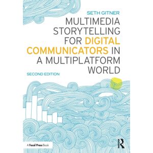Taylor & Francis Ltd Multimedia Storytelling For Digital Communicators In A Multiplatform World Taylor & Francis Ltd Multimedia Storytelling For Digital Communicators In A Multiplatform World