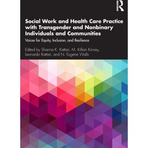 Taylor & Francis Ltd Social Work And Health Care Practice With Transgender And Nonbinary Individuals And Communities : Voices For Equity, Inclusion, And Resilience Taylor & Francis Ltd Social Work And Health Care Practice With Transgender And Nonbinary Individuals And Communities : Voices For Equity, Inclusion, And Resilience