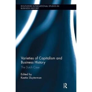 Taylor & Francis Ltd Varieties Of Capitalism And Business History : The Dutch Case Taylor & Francis Ltd Varieties Of Capitalism And Business History : The Dutch Case