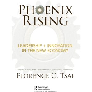 Taylor & Francis Ltd Phoenix Rising – Leadership + In The Economy : Lessons In Long-Term Thinking From Global Family Enterprises Taylor & Francis Ltd Phoenix Rising – Leadership + In The Economy : Lessons In Long-Term Thinking From Global Family Enterprises