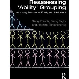 Taylor & Francis Ltd Reassessing 'Ability' Grouping : Improving Practice For Equity And Attainment Taylor & Francis Ltd Reassessing 'Ability' Grouping : Improving Practice For Equity And Attainment