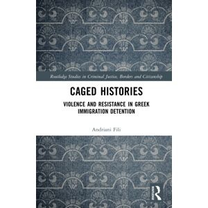 Taylor & Francis Ltd Caged Histories : Violence And Resistance In Greek Immigration Detention Taylor & Francis Ltd Caged Histories : Violence And Resistance In Greek Immigration Detention